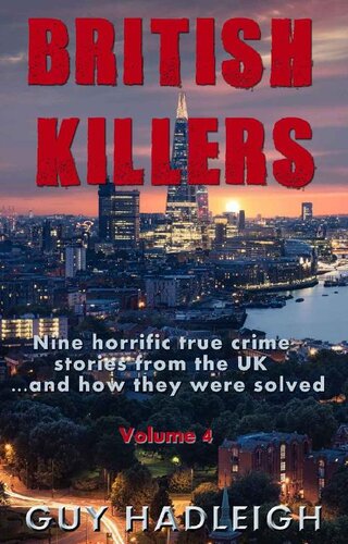 British Killers - Volume 4: Nine Horrific True Crime Stories From The UK...And How They Were Solved