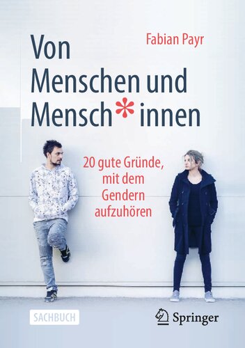 Von Menschen und Mensch*innen. 20 gute Gründe, mit dem Gendern aufzuhören