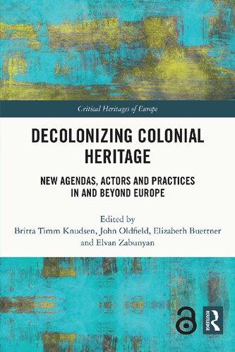 Decolonizing Colonial Heritage: New Agendas, Actors and Practices in and Beyond Europe