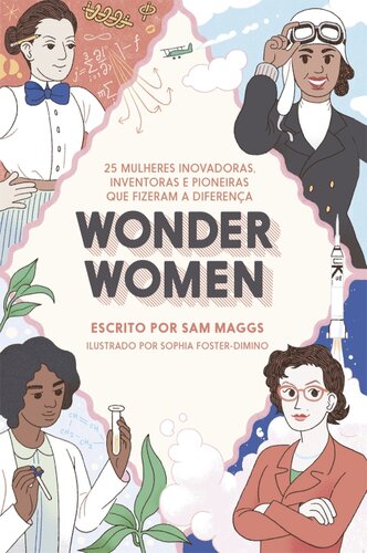 Wonder Women: 25 mulheres inovadoras, inventoras e pioneiras que fizeram a diferença