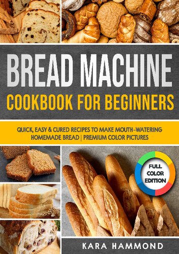 Bread Machine Cookbook for Beginners: Quick, Easy & Cured Recipes to Make Mouth-Watering Homemade Bread