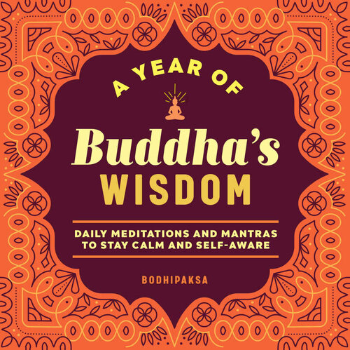 A Year of Buddha's Wisdom: Daily Meditations and Mantras to Stay Calm and Self-Aware (A Year of Daily Reflections)