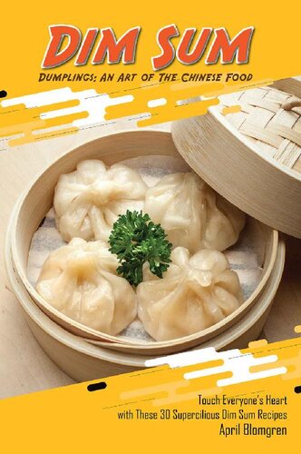 Dim Sum Dumplings: An Art of The Chinese Food: Touch Everyone's Heart with These 30 Supercilious Dim Sum Recipes