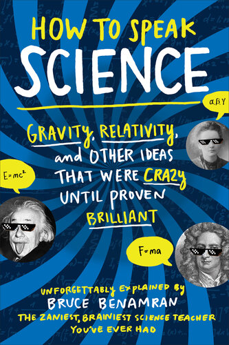 How to Speak Science: Gravity, Relativity, and Other Ideas That Were Crazy Until Proven Brilliant