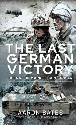 The Last German Victory: Operation Market Garden, 1944