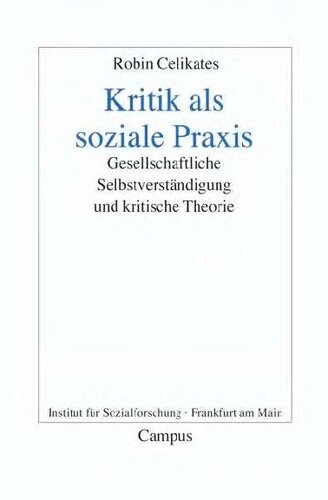 Kritik als soziale Praxis. Gesellschaftliche Selbstverständigung und kritische Theorie