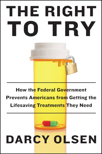 The Right to Try: Inside the Fight to Give Dying Americans Access to Experimental Treatments That the Government Denies