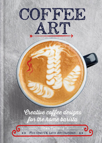 Coffee Art: Creative Coffee Designs for the Home Barista