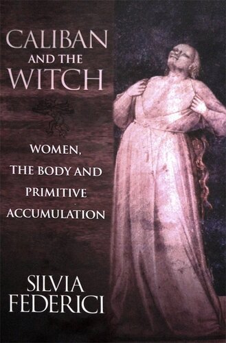 Caliban and the Witch: Women, the Body and Primitive Accumulation