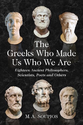 The Greeks Who Made Us Who We are: Eighteen Ancient Philosophers, Scientists, Poets and Others