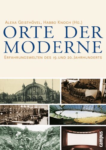 Orte der Moderne. Erfahrungswelten des 19. und 20. Jahrhunderts