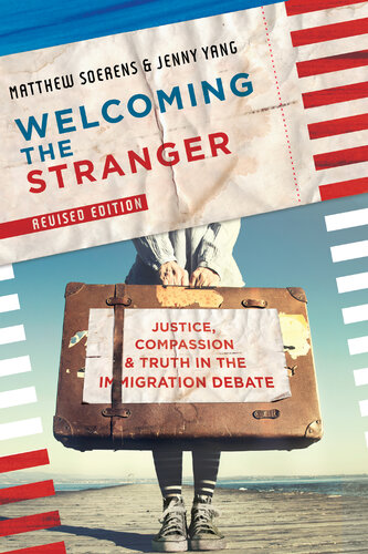 Welcoming the Stranger: Justice, Compassion & Truth in the Immigration Debate (Revised)