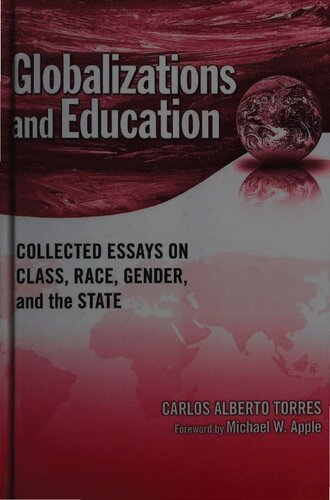 Globalizations and Education. Collected Essays on Class,  Race,  Gender, and the State