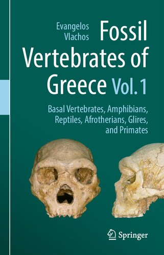 Fossil Vertebrates of Greece Vol. 1: Basal vertebrates, Amphibians, Reptiles, Afrotherians, Glires, and Primates