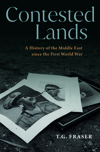 Contested Lands - A History of the Middle East Since the First World War