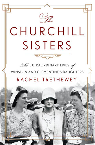 The Churchill Sisters - The Extraordinary Lives of Winston and Clementines Daughters