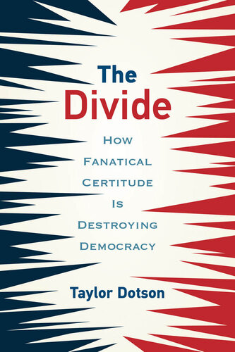 The Divide - How Fanatical Certitude Is Destroying Democracy