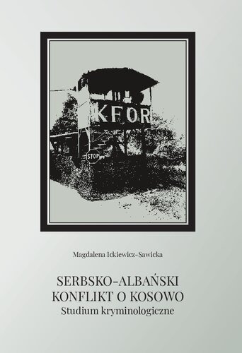 Serbsko-albański konflikt o Kosowo: studium kryminologiczne = Srpsko-albanski konflikt oko Kosova: kriminološka studiǰa