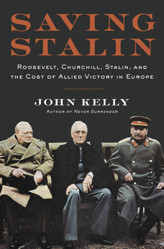 Saving Stalin - Roosevelt, Churchill. Stalin and the Cost of Allied Victory in Europe