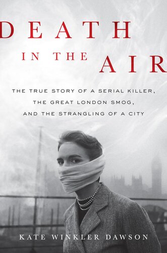 Death in the Air - The True Story of a Serial Killer, the Great London Smog, and the Strangling of a City