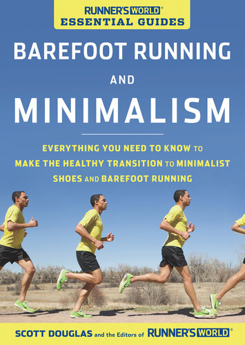 Barefoot Running and Minimalism: Everything You Need to Know to Make the Healthy Transition to Minimalist Shoes and Barefoot Running