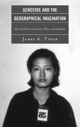 Genocide and the Geographical Imagination: Life and Death in Germany, China, and Cambodia