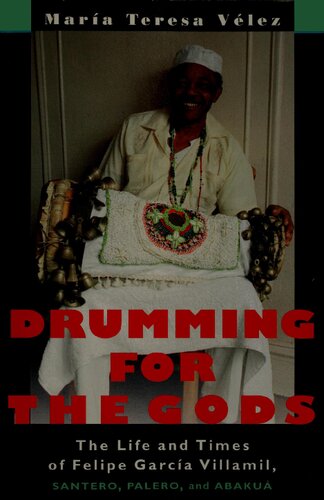 Drumming for the gods: The life and times of Felipe García Villamil, santero, palero, and abakuá