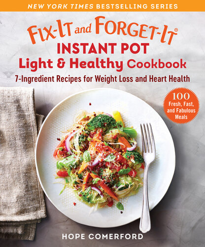 Fix-It and Forget-It Instant Pot Light & Healthy Cookbook: 7-Ingredient Recipes for Weight Loss and Heart Health