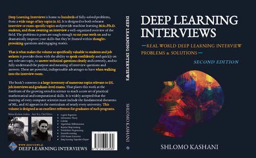 Deep Learning Interviews: Hundreds of fully solved job interview questions from a wide range of key topics in AI.