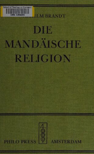 Die mandäische Religion. Eine Erforschung der Religion der Mandäer in theologischer, religiöser, philosophischer und kultureller Hinsicht dargestellt