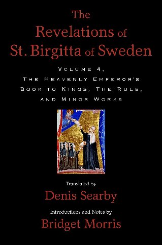 The Revelations of St. Birgitta of Sweden, Volume 4: The Heavenly Emperor's Book to Kings, the Rule, and Minor Works