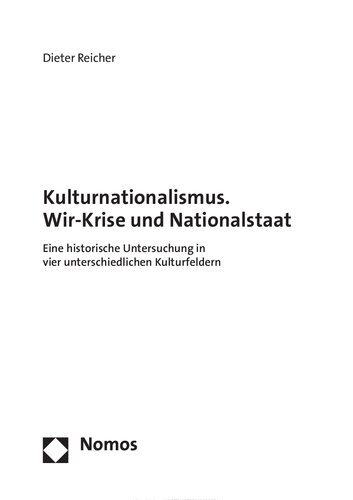 Kulturnationalismus. Wir-Krise und Nationalstaat. Eine historische Untersuchung in vier unterschiedlichen Kulturfeldern