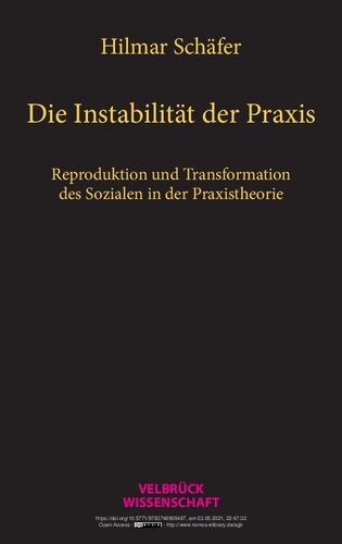 Die Instabilität der Praxis. Reproduktion und Transformation des Sozialen in der Praxistheorie