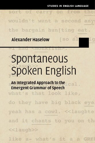 Spontaneous Spoken English: An Integrated Approach to the Emergent Grammar of Speech