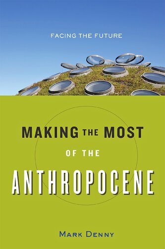 Making the Most of the Anthropocene: Facing the Future