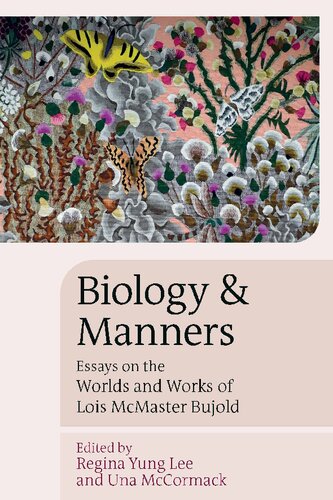 Biology and Manners: Essays on the Worlds and Works of Lois McMaster Bujold