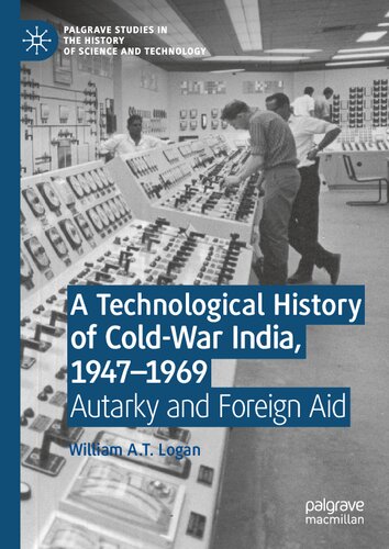 A Technological History of Cold-War India, 1947–⁠1969: Autarky and Foreign Aid