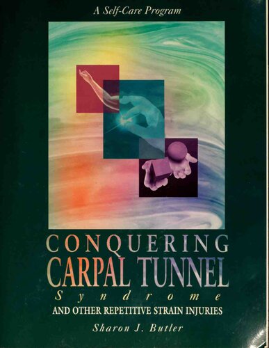 Conquering Carpal Tunnel Syndrome and Other Repetitive Strain Injuries: A Self-Care Program