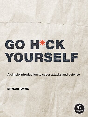 Go H*ck Yourself: A Simple Introduction to Cyber Attacks and Defense