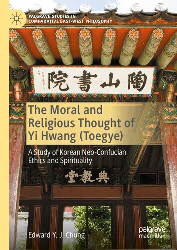 The Moral and Religious Thought of Yi Hwang (Toegye): A Study of Korean Neo-Confucian Ethics and Spirituality