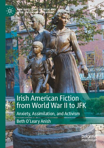 Irish American Fiction from World War II to JFK: Anxiety, Assimilation, and Activism