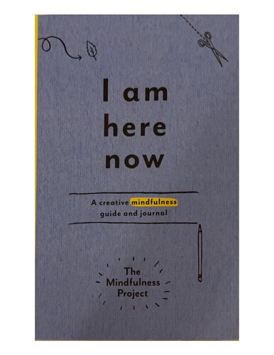 I Am Here Now: A Creative Mindfulness Guide and Journal