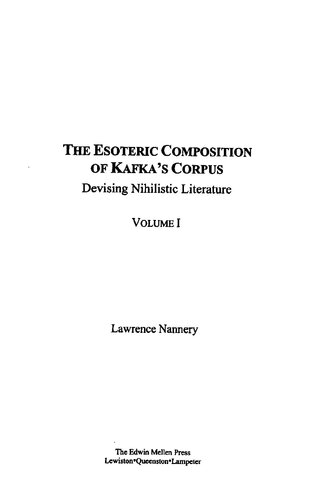 The esoteric composition of Kafka's corpus : devising nihilistic literature (Volume 1)