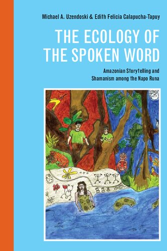 Ecology of the Spoken Word: Amazonian Storytelling and Shamanism Among the Napo Runa: Amazonian Storytelling and the Shamanism Among the Napo Runa