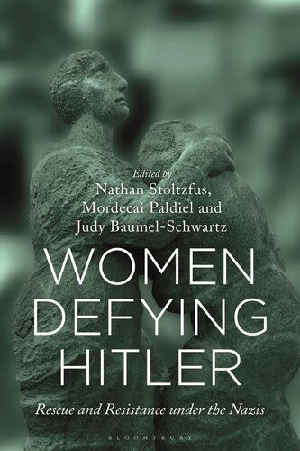 Women Defying Hitler: Rescue and Resistance under the Nazis