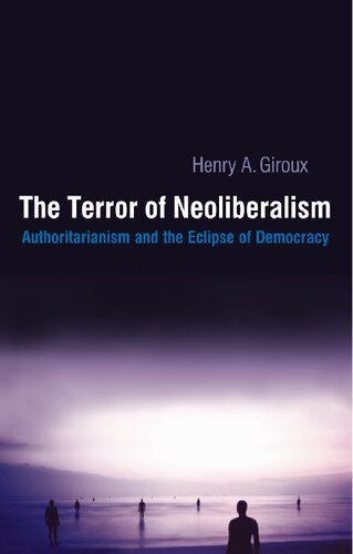 The Terror of Neoliberalism: Authoritarianism and the Eclipse of Democracy