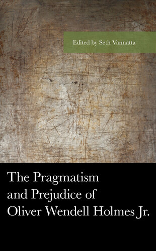 The Pragmatism and Prejudice of Oliver Wendell Holmes Jr. (American Philosophy Series)