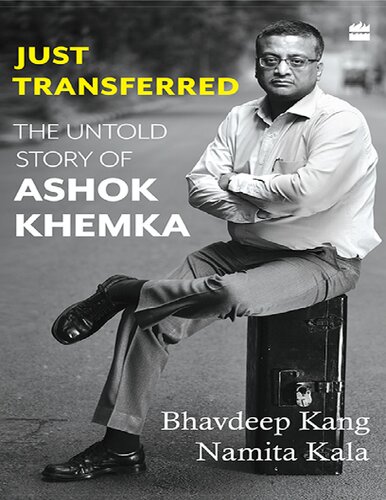 Just Transferred: The Untold Story Of Ashok Khemka