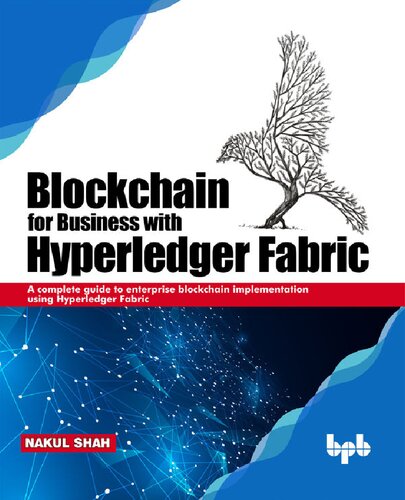 Blockchain for Business with Hyperledger Fabric: A complete guide to enterprise Blockchain implementation using Hyperledger Fabric