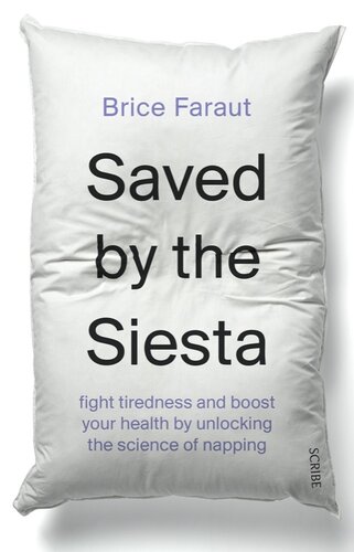 Saved by the Siesta: Fight tiredness and boost your health by unlocking the science of napping